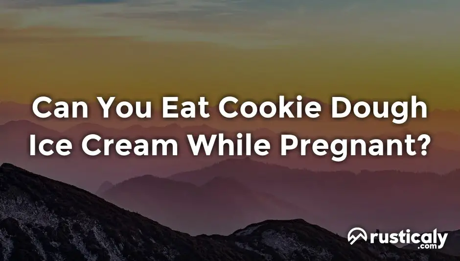 can you eat cookie dough ice cream while pregnant