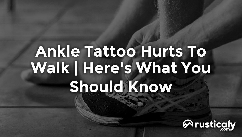 ankle tattoo hurts to walk