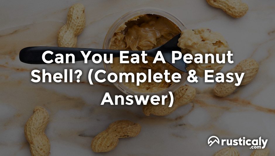 can you eat a peanut shell
