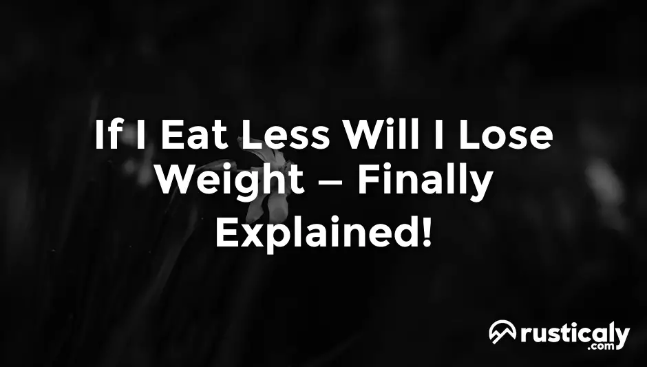 if i eat less will i lose weight
