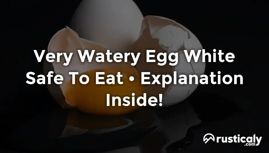 very watery egg white safe to eat