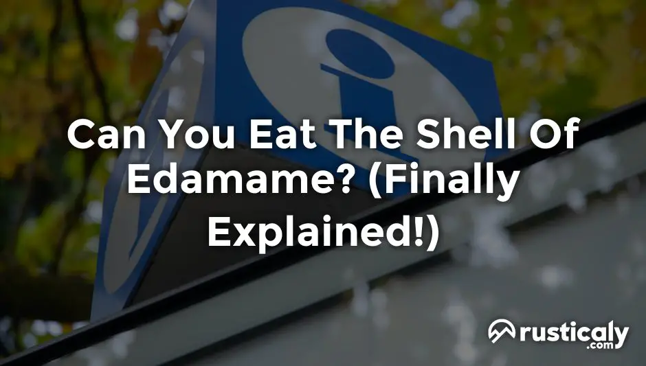 can you eat the shell of edamame