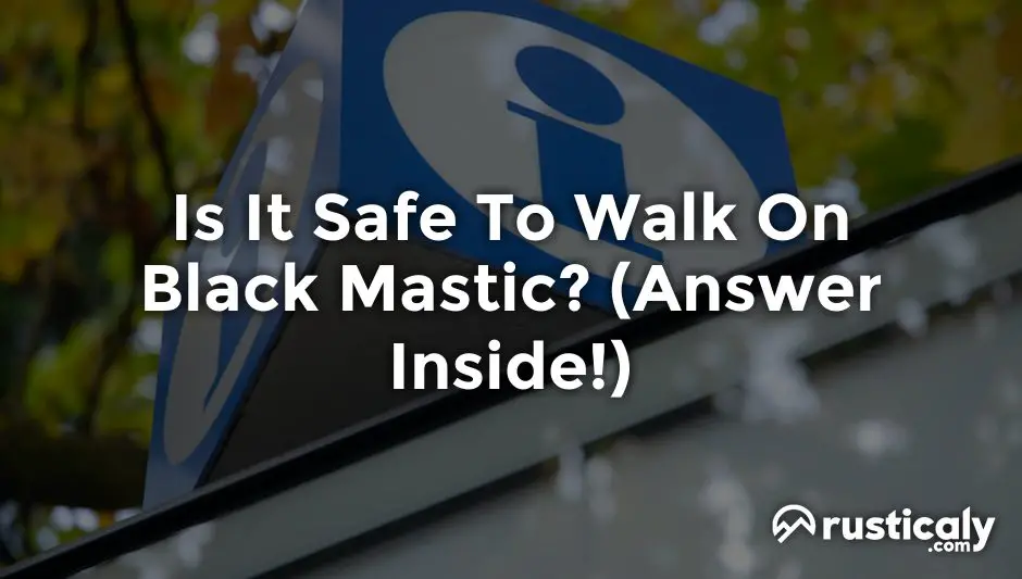 is it safe to walk on black mastic