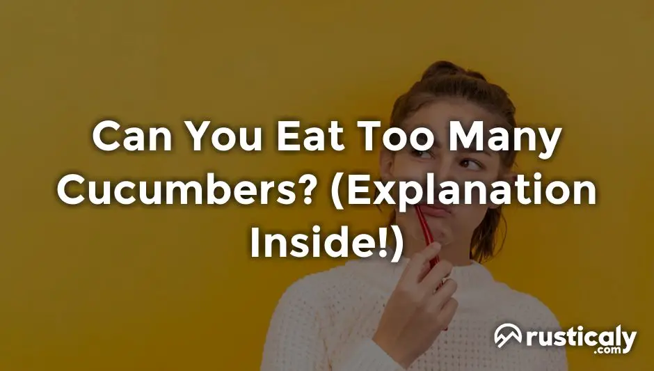 can you eat too many cucumbers