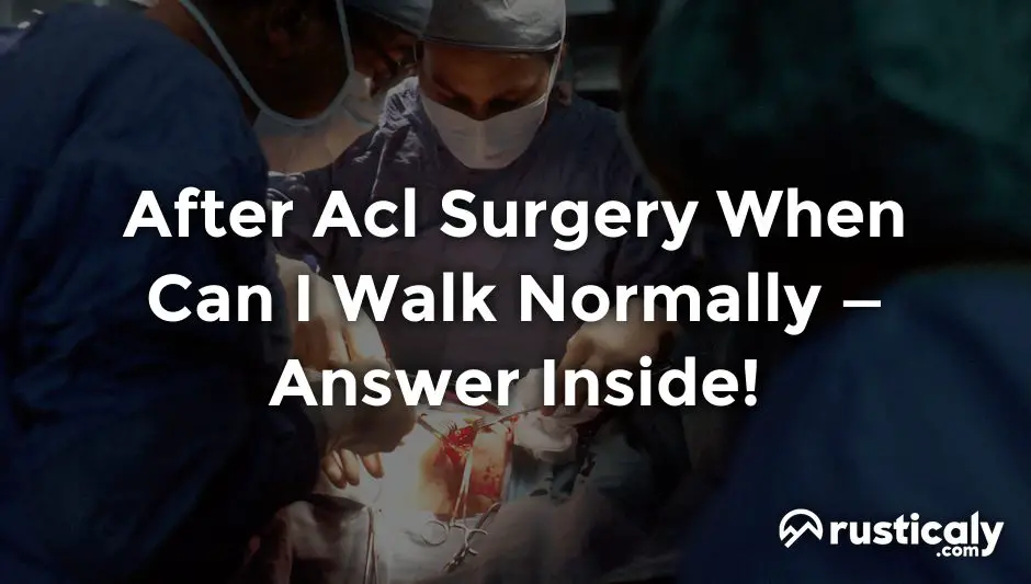 after acl surgery when can i walk normally