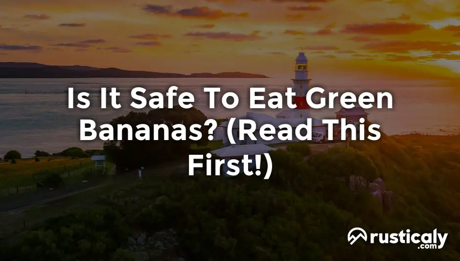 is it safe to eat green bananas
