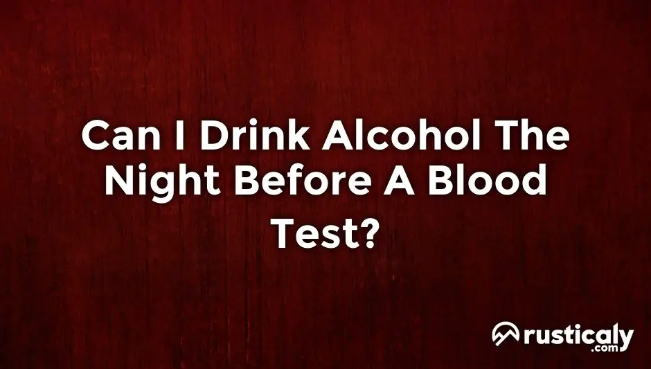 can i drink alcohol the night before a blood test
