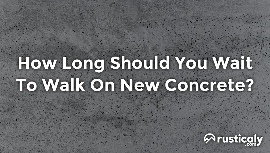 how long should you wait to walk on new concrete