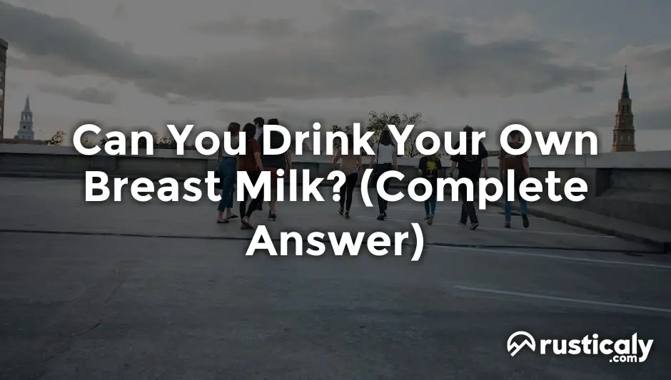 can you drink your own breast milk