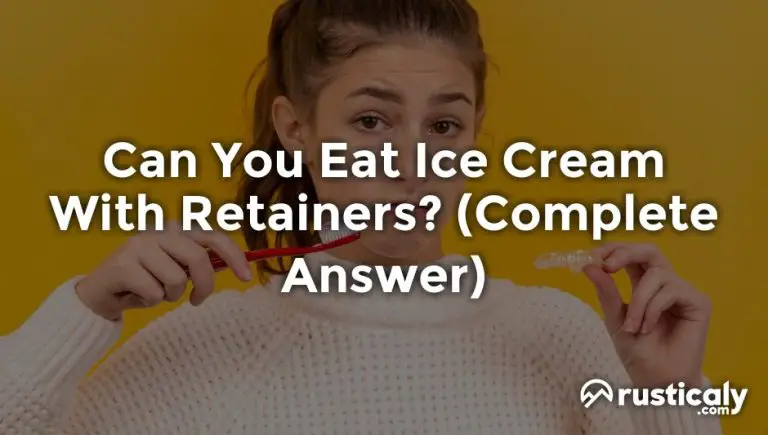 can you eat ice cream with retainers