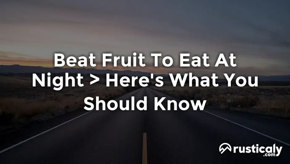 beat fruit to eat at night