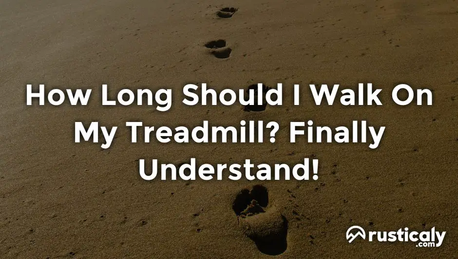 how long should i walk on my treadmill