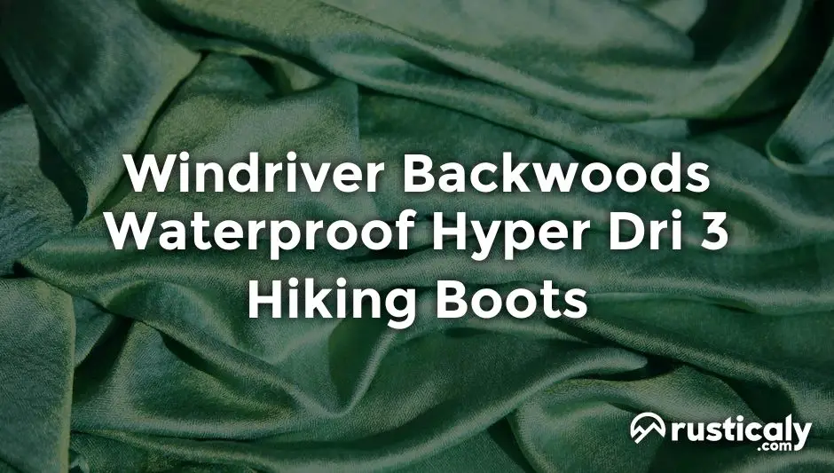 windriver backwoods waterproof hyper dri 3 hiking boots