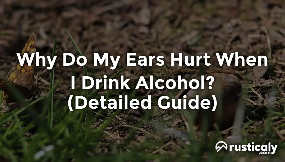 why do my ears hurt when i drink alcohol