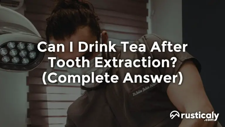 can i drink tea after tooth extraction