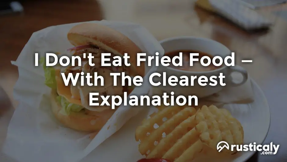 i don't eat fried food