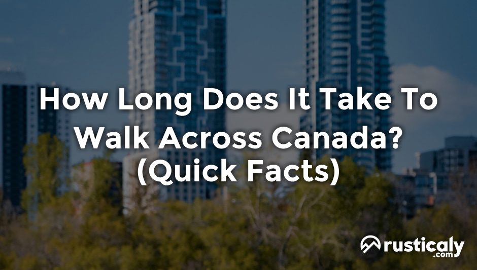 how long does it take to walk across canada